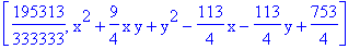 [195313/333333, x^2+9/4*x*y+y^2-113/4*x-113/4*y+753/4]